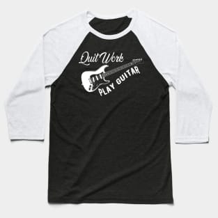 Guitarist - Quit work play guitar Baseball T-Shirt